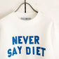 R＆D.M.Co-　NEVER SAY DIET SWEAT SHIRT